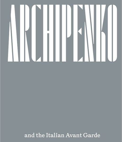 ARCHIPENKO and the Italian Avant Garde